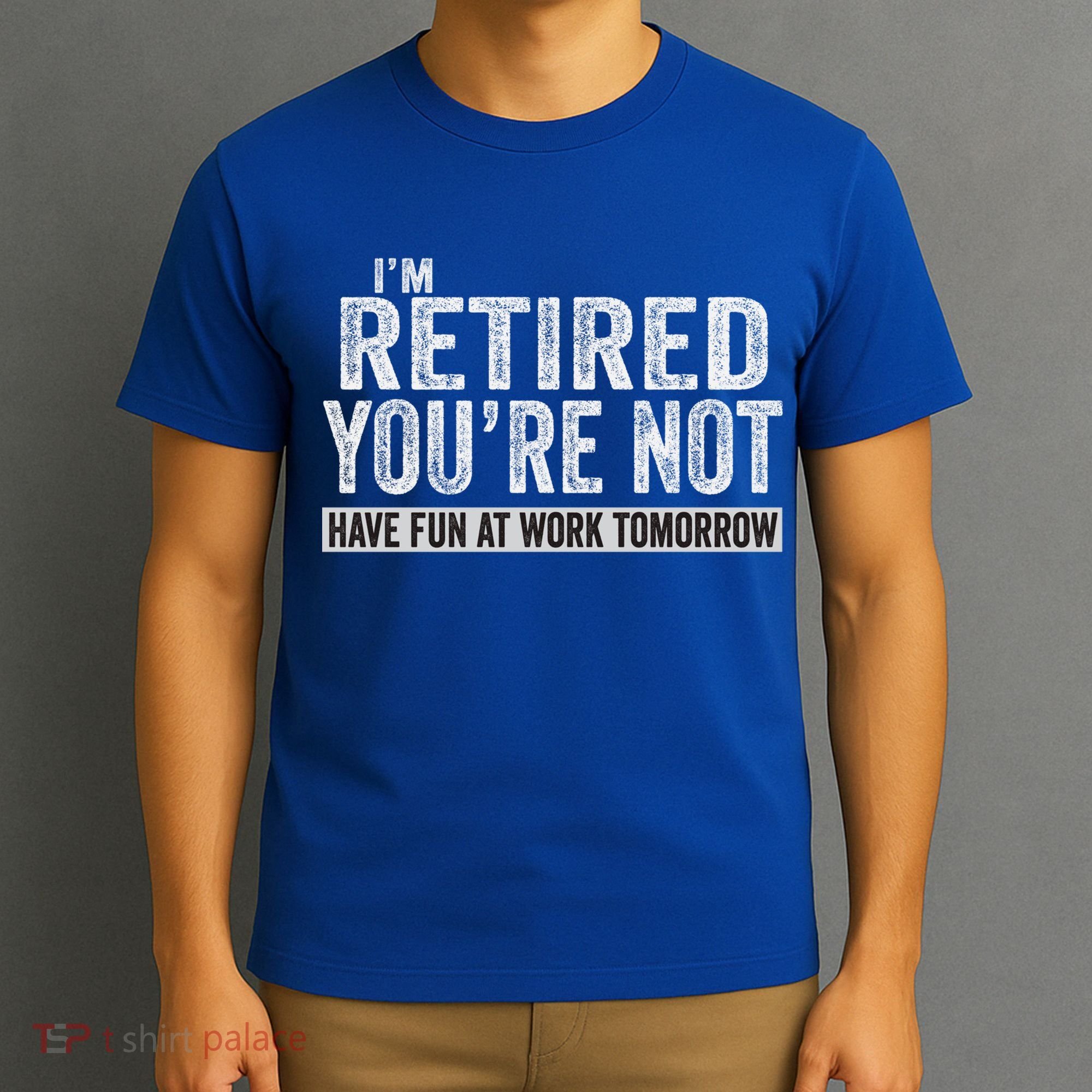I'm Retired You're Not Have Fun At Work Tomorrow Cute Gift T-Shirt