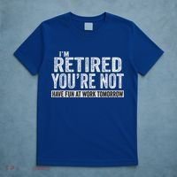 I'm Retired You're Not Have Fun At Work Tomorrow Cute Gift T-Shirt thumb 5