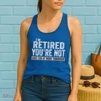 I'm Retired You're Not Have Fun At Work Tomorrow Cute Gift Women's Tank Top thumb 2