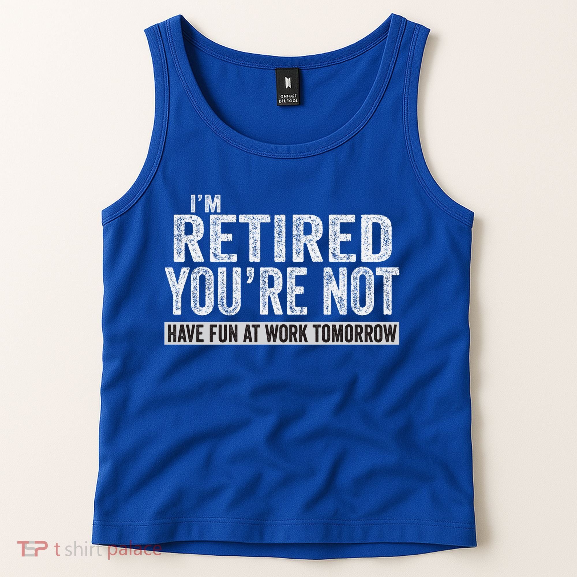 I'm Retired You're Not Have Fun At Work Tomorrow Cute Gift Tank Top