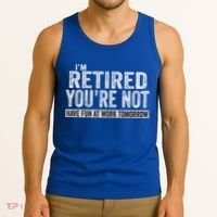 I'm Retired You're Not Have Fun At Work Tomorrow Cute Gift Tank Top thumb 3