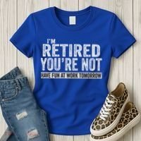 I'm Retired You're Not Have Fun At Work Tomorrow Cute Gift Women's T-Shirt thumb 3