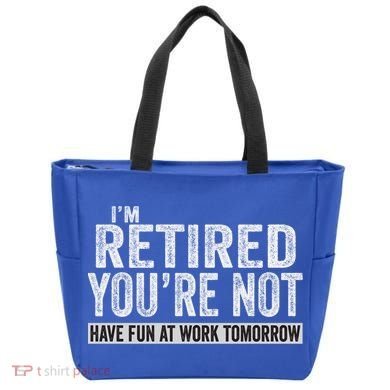 I'm Retired You're Not Have Fun At Work Tomorrow Cute Gift Tote Bag