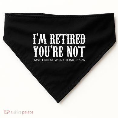 I'm Retired You're Not Funny USA-Made Doggie Bandana