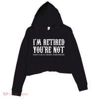 I'm Retired You're Not Funny Crop Fleece Hoodie thumb 0