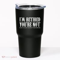 I'm Retired You're Not Funny Tumbler thumb 0