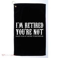 I'm Retired You're Not Funny Golf Towel thumb 0