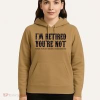 I'm Retired You're Not Funny Hoodie thumb 5