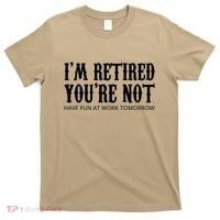 I'm Retired You're Not Funny T-Shirt thumb 0