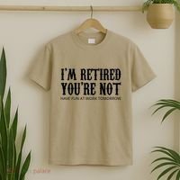 I'm Retired You're Not Funny T-Shirt thumb 2
