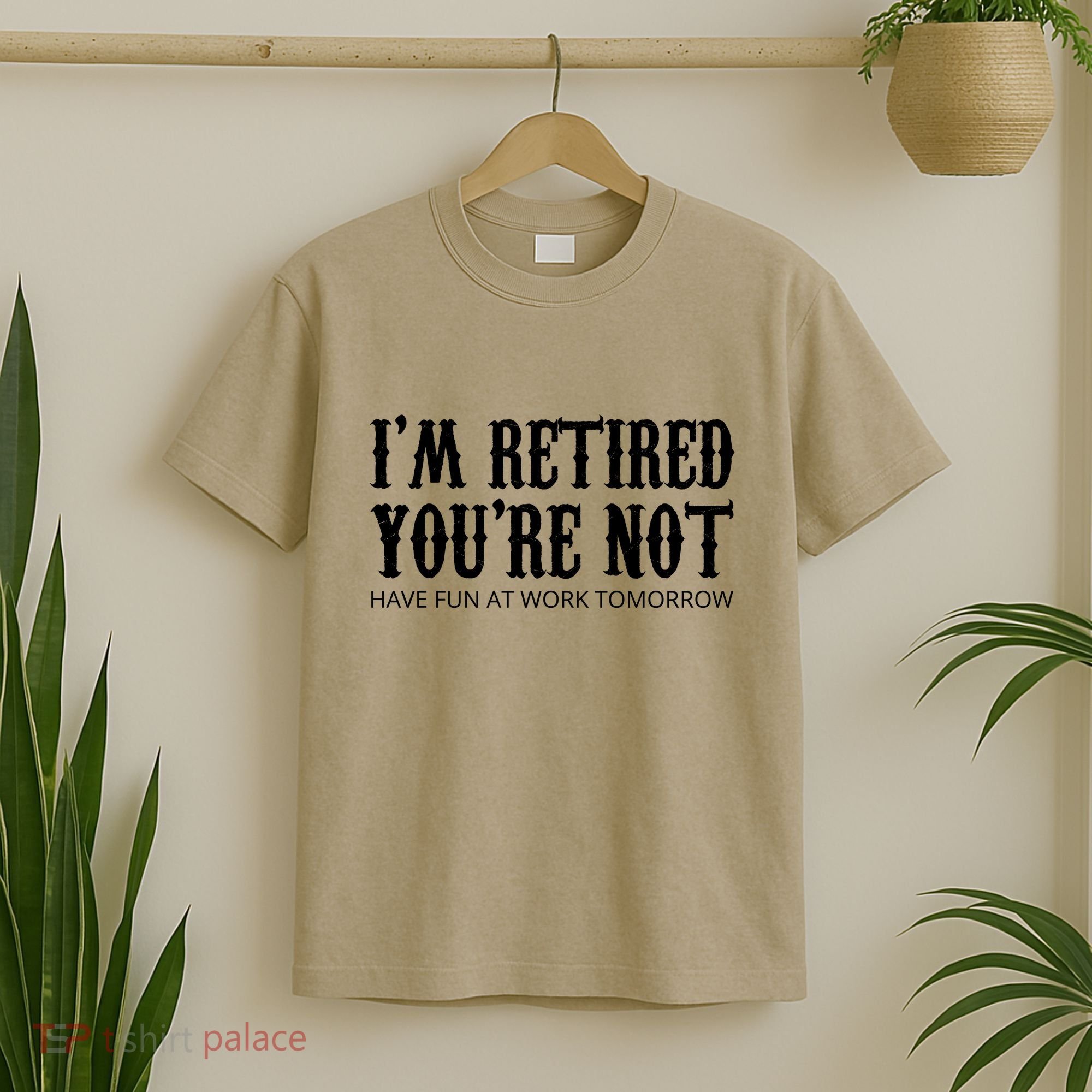 I'm Retired You're Not Funny T-Shirt