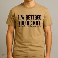 I'm Retired You're Not Funny T-Shirt thumb 3