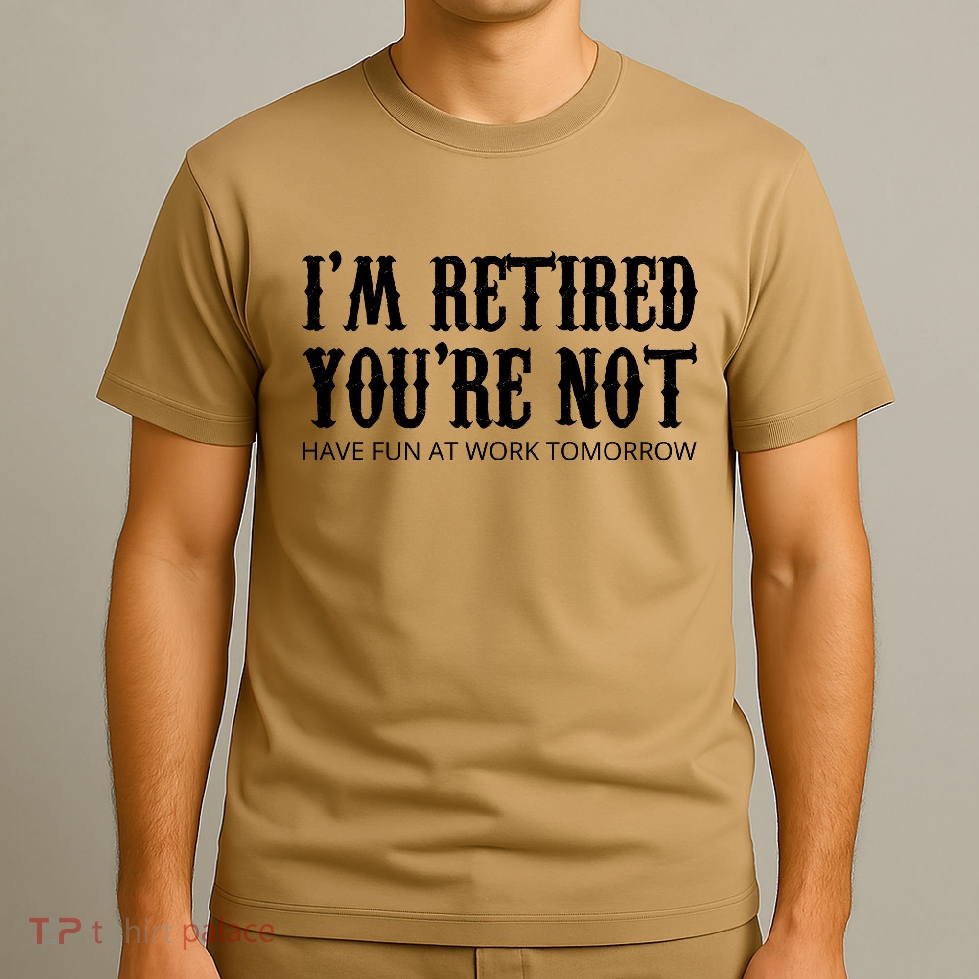 I'm Retired You're Not Funny T-Shirt
