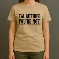 I'm Retired You're Not Funny T-Shirt thumb 4