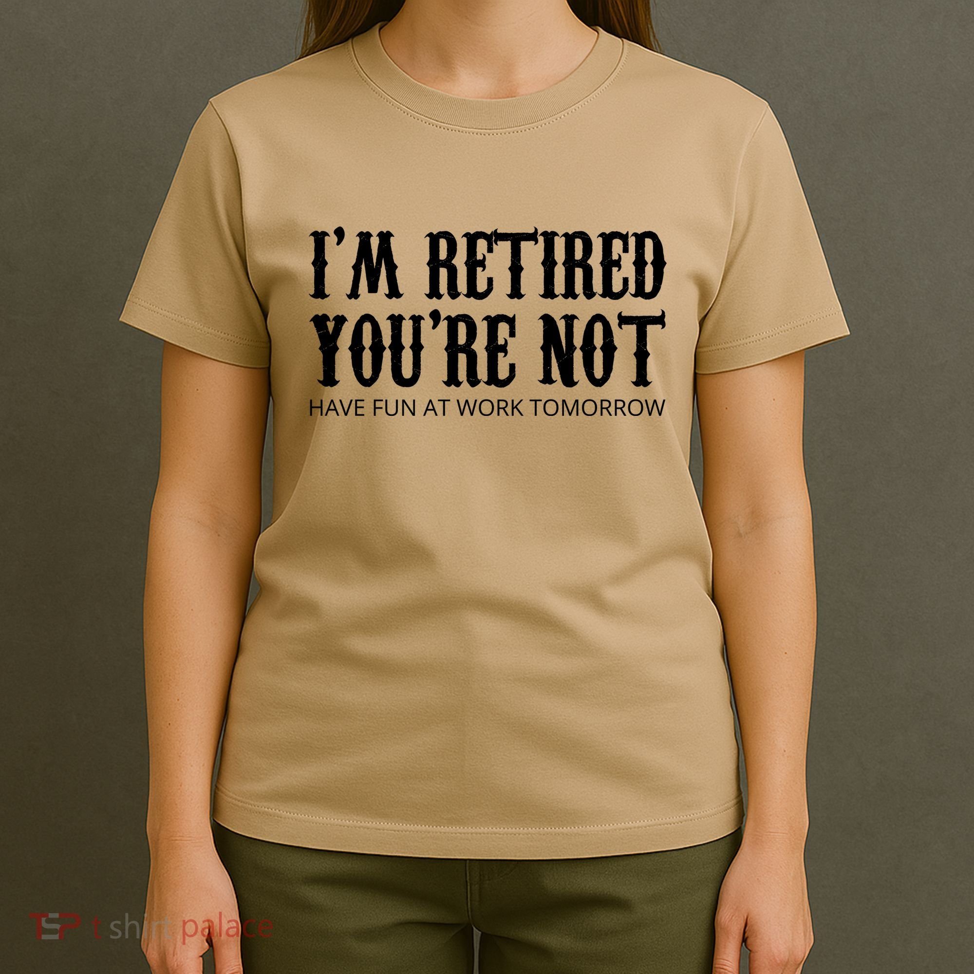 I'm Retired You're Not Funny T-Shirt