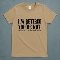 I'm Retired You're Not Funny T-Shirt thumb 5