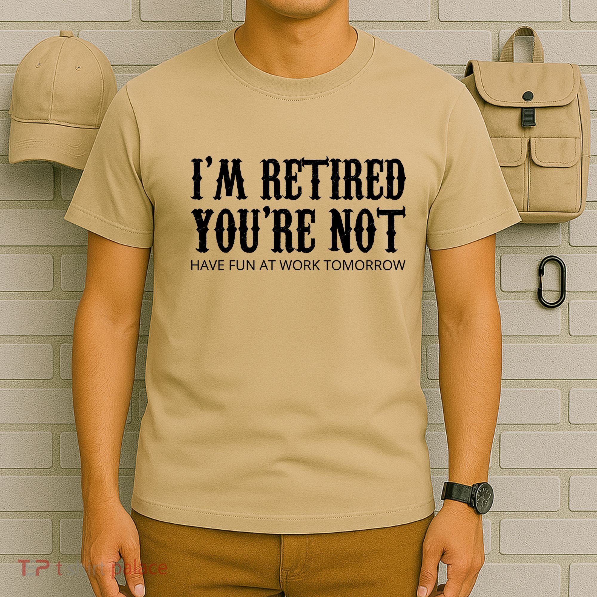 I'm Retired You're Not Funny T-Shirt