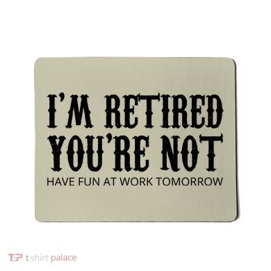 I'm Retired You're Not Funny Mousepad