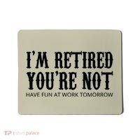I'm Retired You're Not Funny Mousepad thumb 0