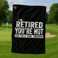 I'm Retired You're Not Have Fun At Work Tomorrow Gift Golf Towel thumb 1