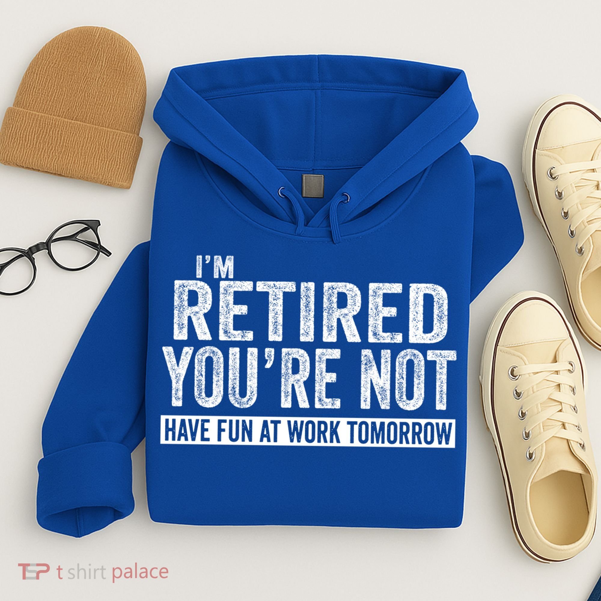 I'm Retired You're Not Have Fun At Work Tomorrow Gift Hoodie