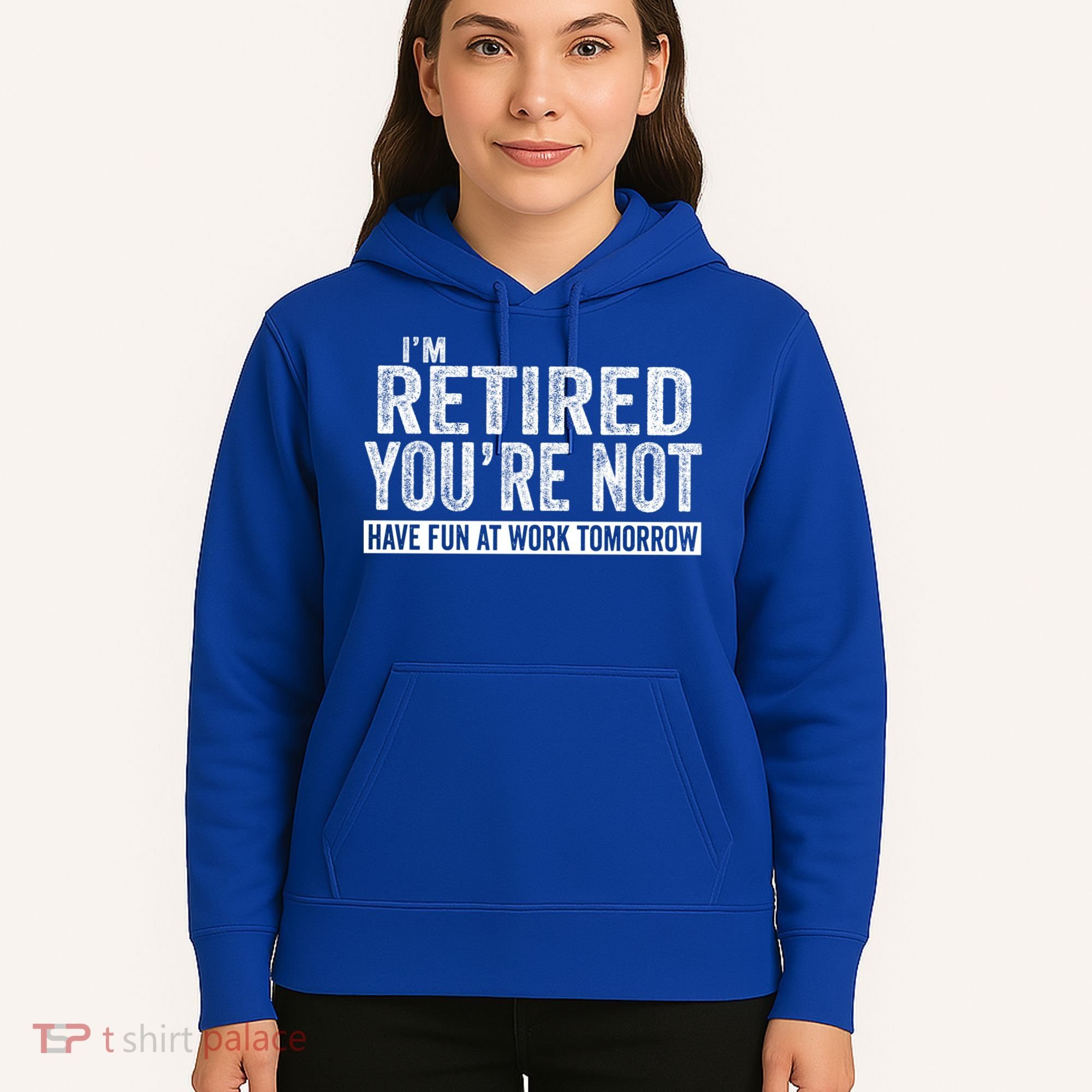I'm Retired You're Not Have Fun At Work Tomorrow Gift Hoodie
