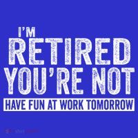 I'm Retired You're Not Have Fun At Work Tomorrow Gift Sweatshirt thumb 3