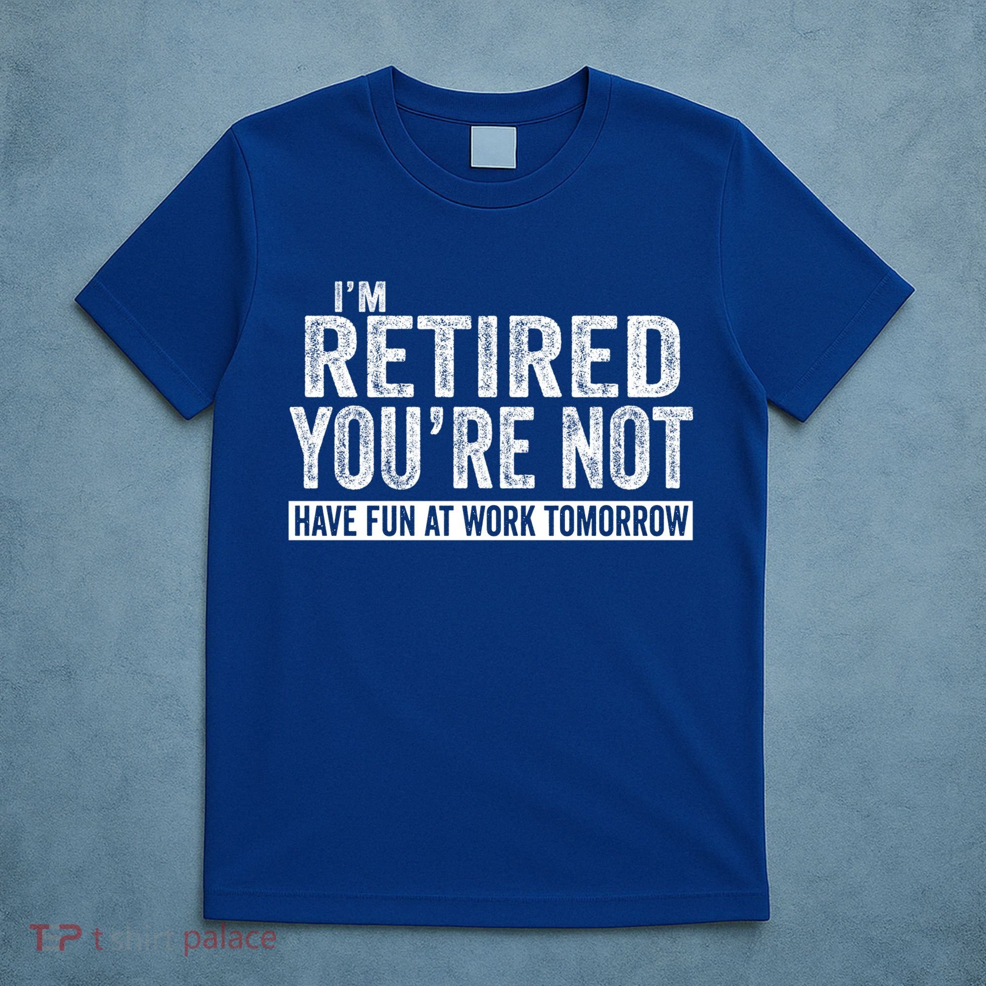 I'm Retired You're Not Have Fun At Work Tomorrow Gift T-Shirt