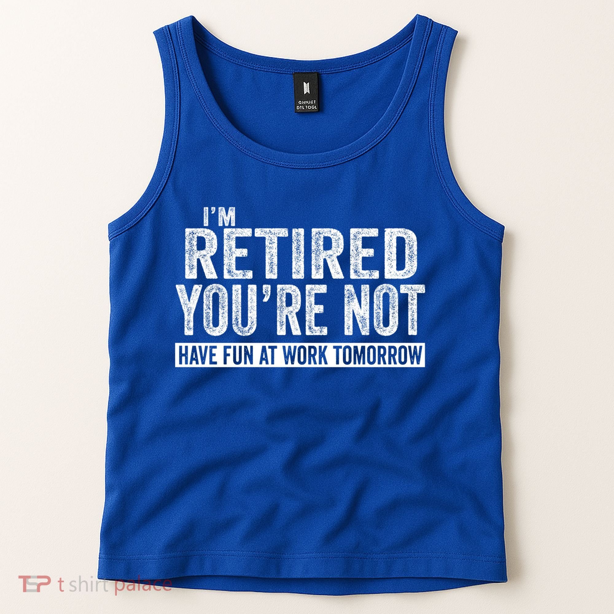 I'm Retired You're Not Have Fun At Work Tomorrow Gift Tank Top