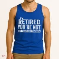 I'm Retired You're Not Have Fun At Work Tomorrow Gift Tank Top thumb 3