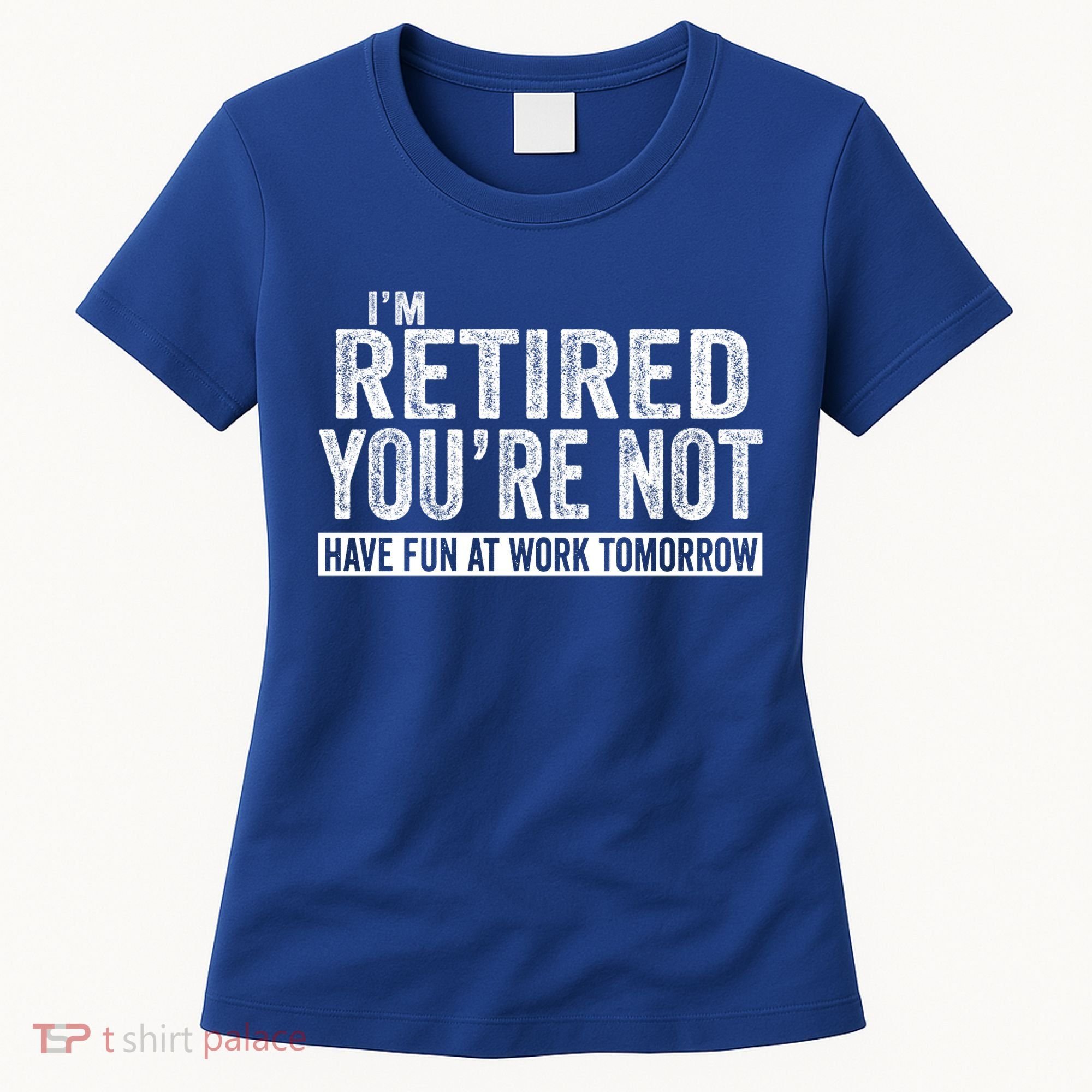 I'm Retired You're Not Have Fun At Work Tomorrow Gift Women's T-Shirt