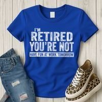 I'm Retired You're Not Have Fun At Work Tomorrow Gift Women's T-Shirt thumb 3