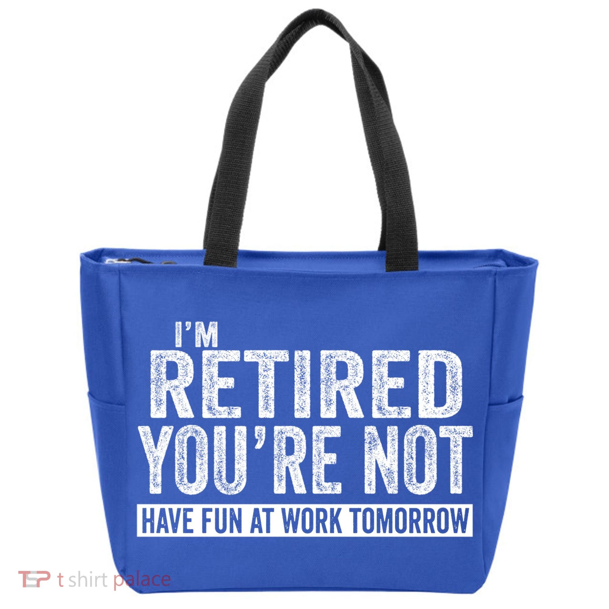 I'm Retired You're Not Have Fun At Work Tomorrow Gift Tote Bag