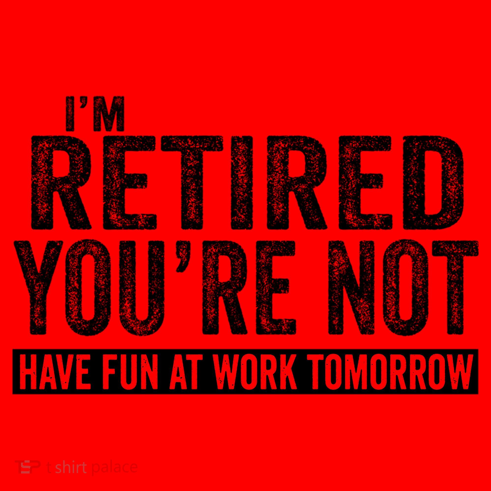 I'm Retired You're Not Have Fun At Work Tomorrow Gift Santa Hat