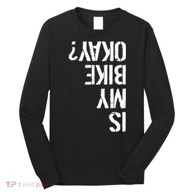 Is My Bike Okay? Upside Down Motorcycle Logo Long Sleeve Shirt