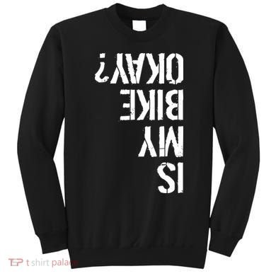 Is My Bike Okay? Upside Down Motorcycle Logo Sweatshirt