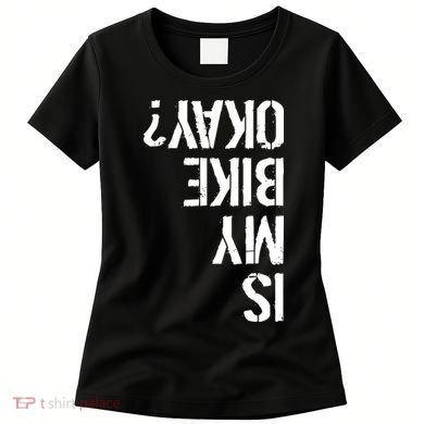 Is My Bike Okay? Upside Down Motorcycle Logo Women's T-Shirt