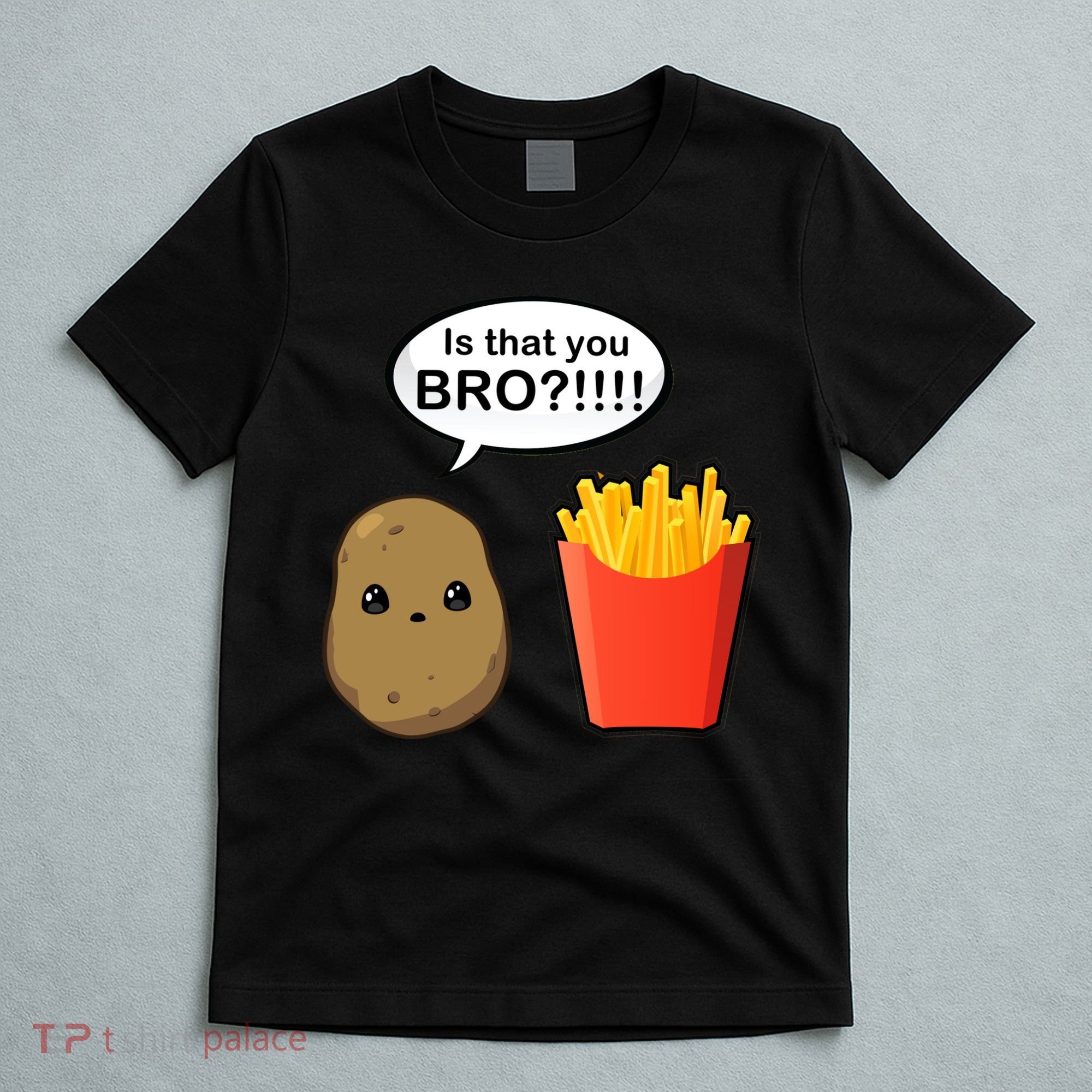 Is That You Bro Funny Cute French Fries T-Shirt