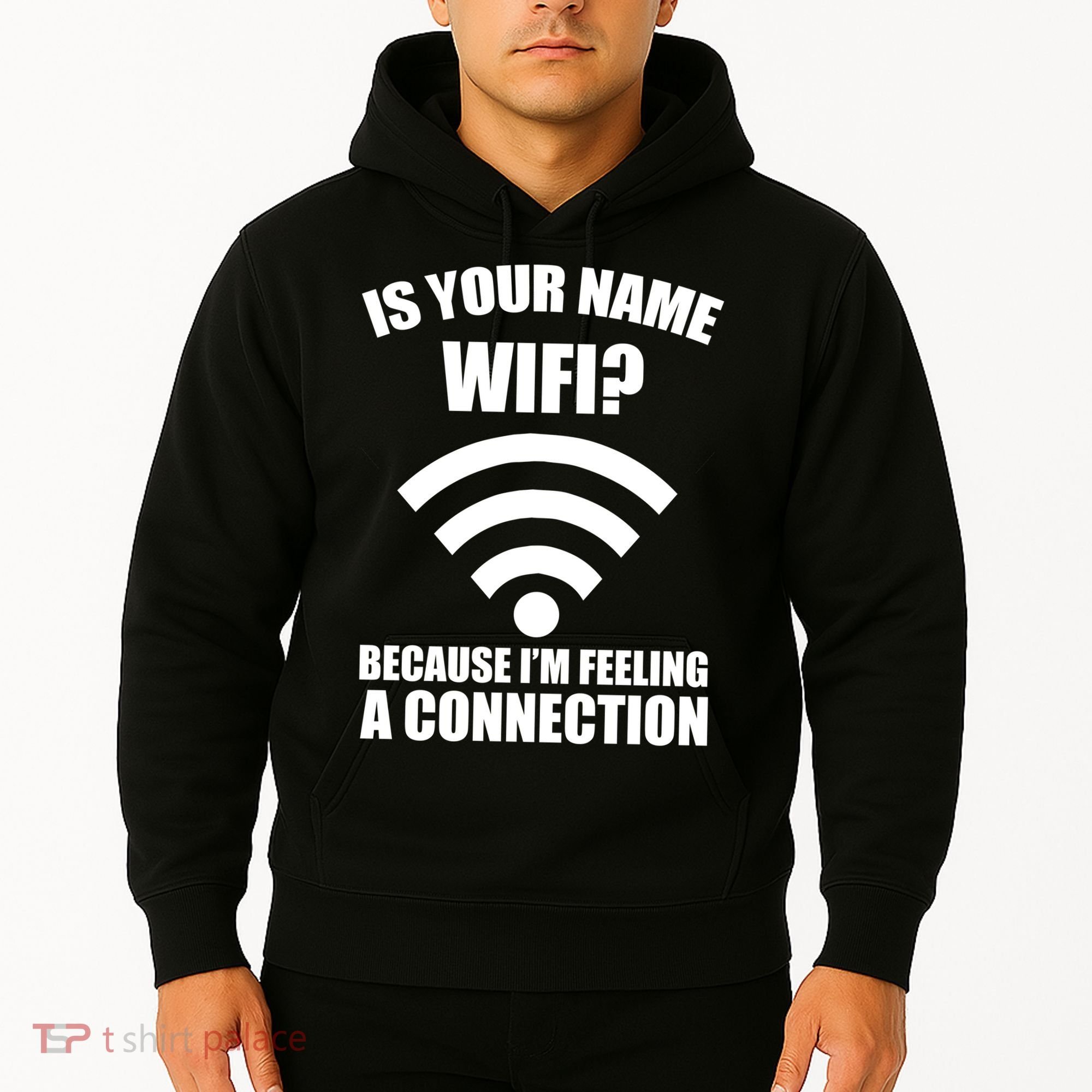 Is Your Name Wifi Because I'm Feeling A Connection Hoodie