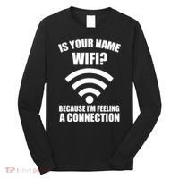 Is Your Name Wifi Because I'm Feeling A Connection Long Sleeve Shirt thumb 0