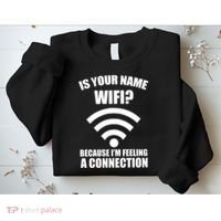 Is Your Name Wifi Because I'm Feeling A Connection Sweatshirt thumb 2