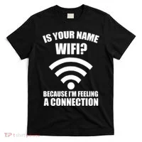 Is Your Name Wifi Because I'm Feeling A Connection T-Shirt thumb 0