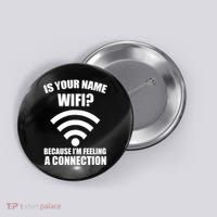 Is Your Name Wifi Because I'm Feeling A Connection Button thumb 0