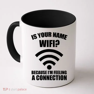 Is Your Name Wifi Because I'm Feeling A Connection Coffee Mug