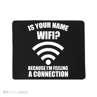 Is Your Name Wifi Because I'm Feeling A Connection Mousepad