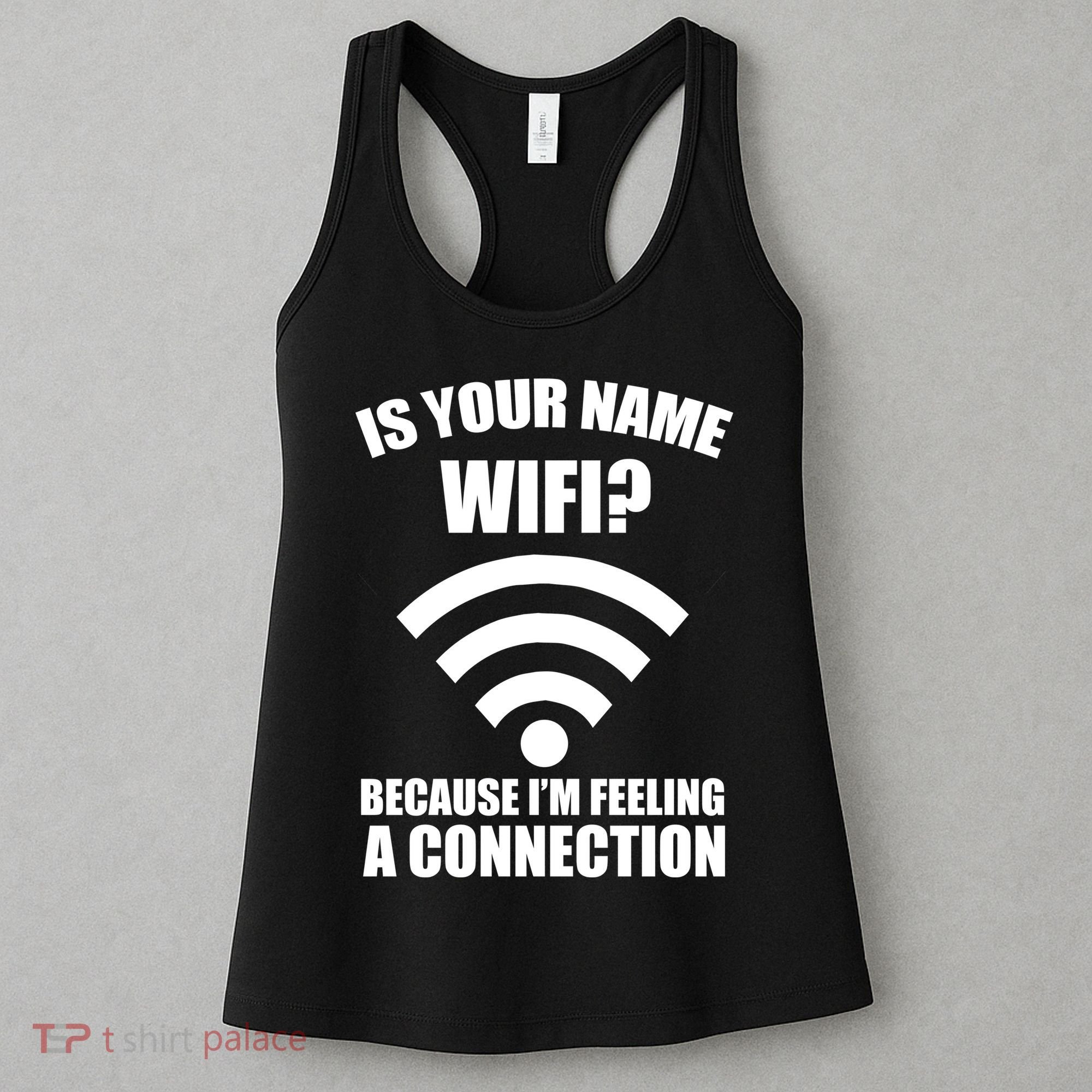 Is Your Name Wifi Because I'm Feeling A Connection Women's Tank Top