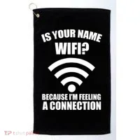 Is Your Name Wifi Because I'm Feeling A Connection Golf Towel thumb 0