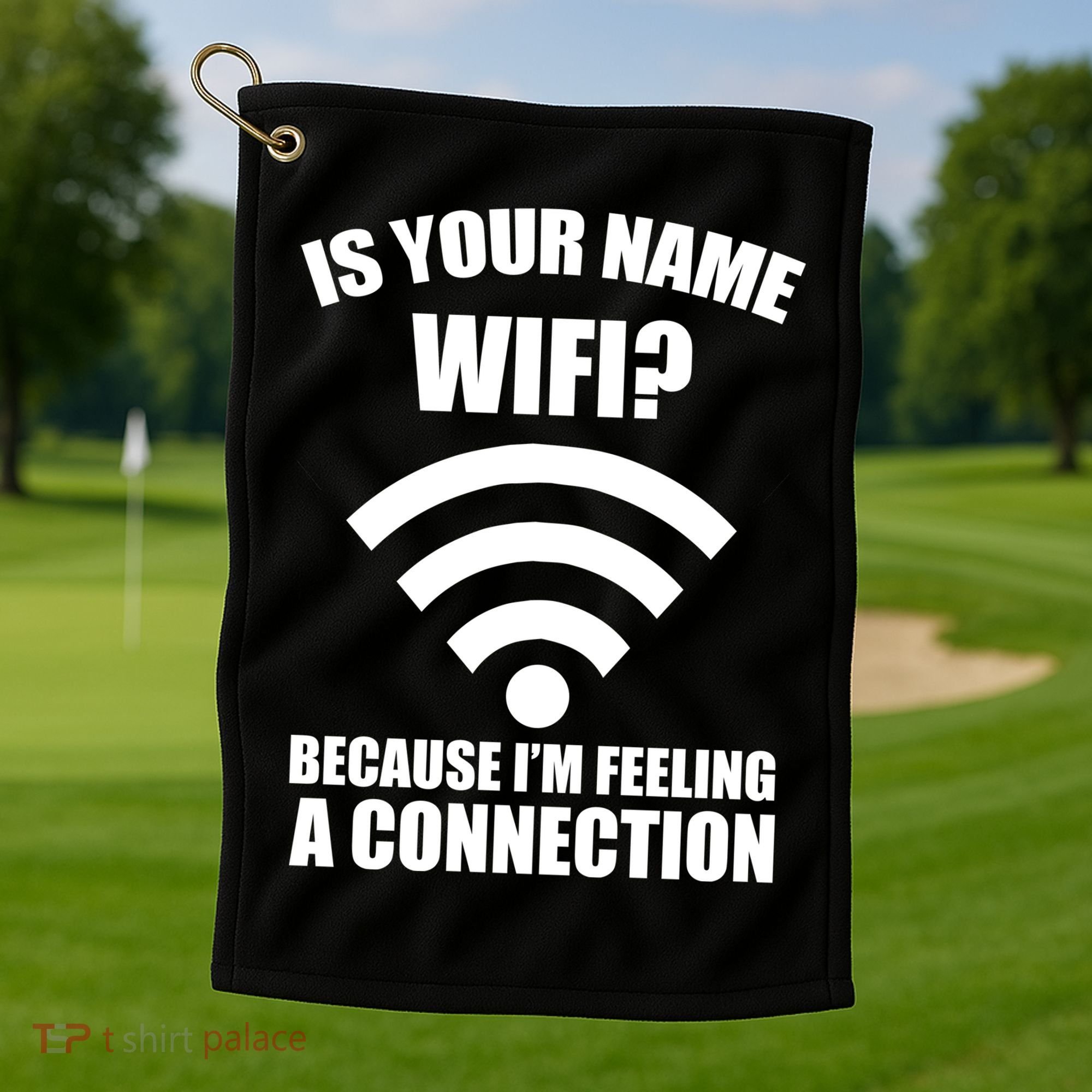 Is Your Name Wifi Because I'm Feeling A Connection Golf Towel