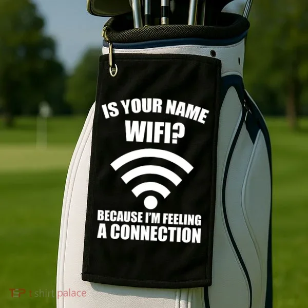 Is Your Name Wifi Because I'm Feeling A Connection Golf Towel
