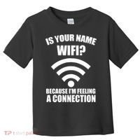 Is Your Name Wifi Because I'm Feeling A Connection Toddler T-Shirt thumb 0